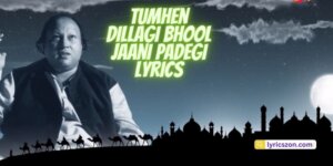 Tumhen Dillagi Bhool Jaani Padegi Lyrics