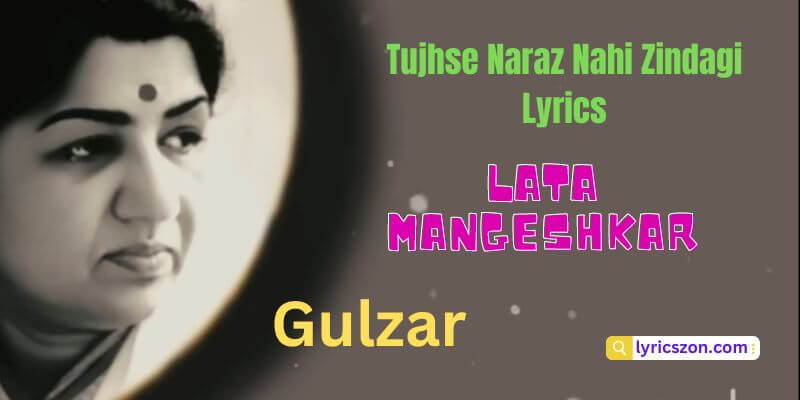 Tujhse Naraz Nahi Zindagi Lyrics